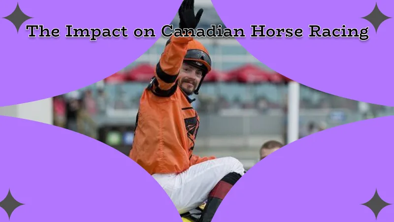 The Impact of Justin Stein on Canadian Horse Racing